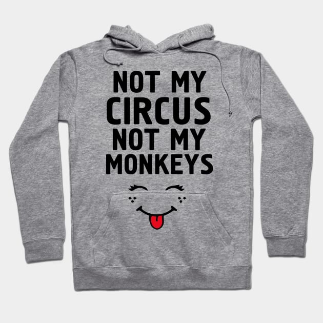 Not My Circus Not My Monkeys Hoodie by deificusArt